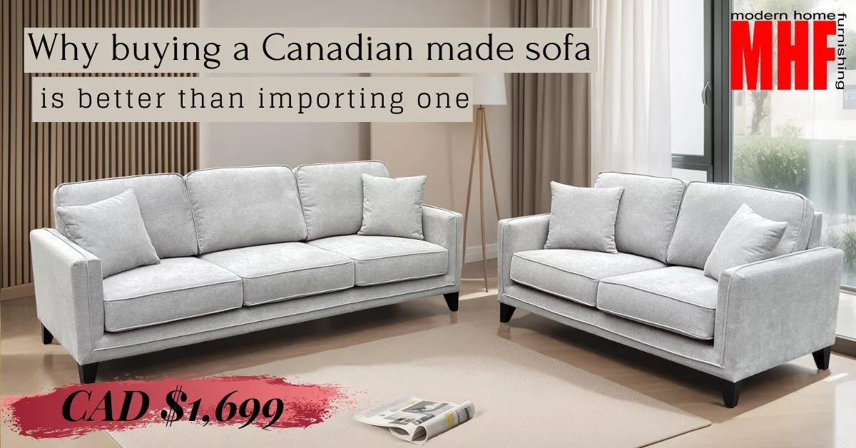 Why buying a Canadian made sofa is better than importing one