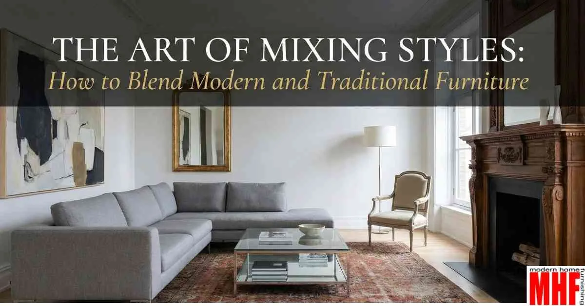 The Art of Mixing Styles How to Blend Modern and Traditional Furniture