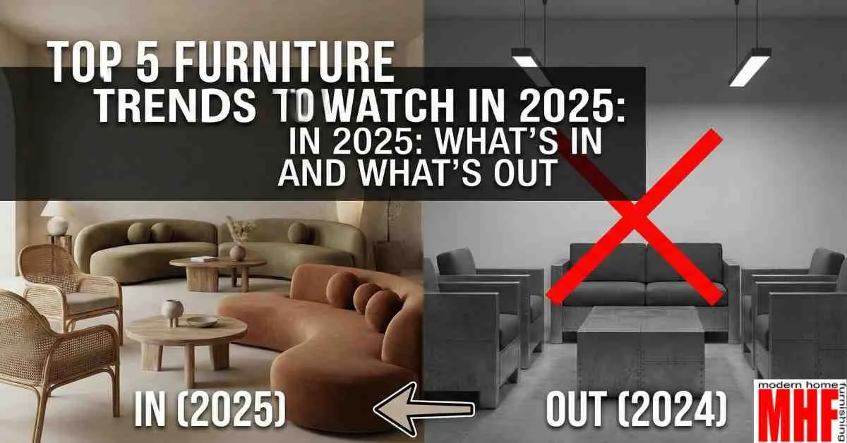Top 5 Furniture Trends to Watch in 2025 What's In and What's Out
