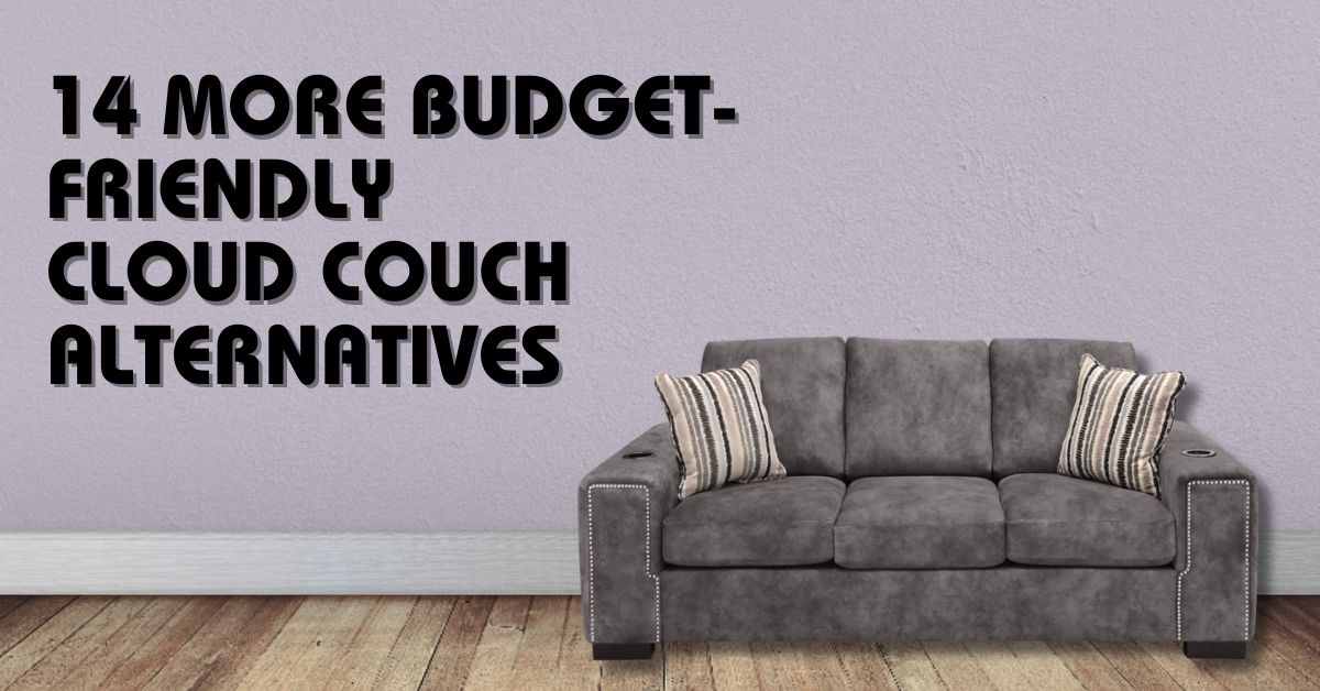 You are currently viewing 14 More Budget-Friendly Cloud Couch Alternatives