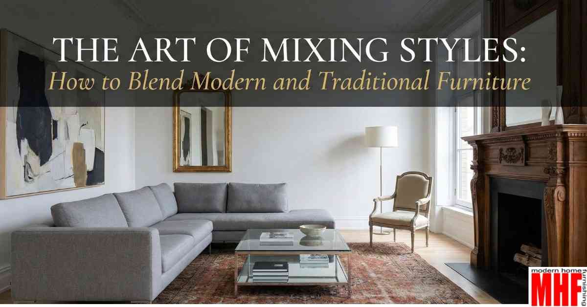 Read more about the article The Art of Mixing Styles: How to Blend Modern and Traditional Furniture