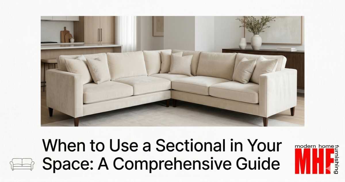 Read more about the article When to Use a Sectional in Your Space: A Comprehensive Guide